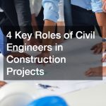 4 Key Roles of Civil Engineers in Construction Projects