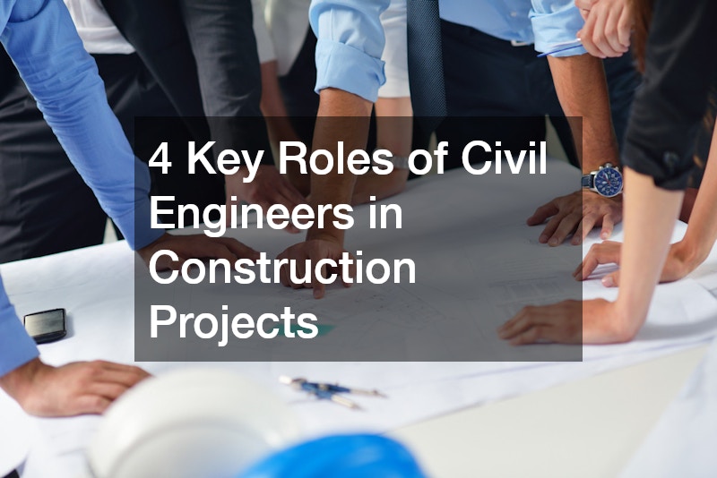 4 Key Roles of Civil Engineers in Construction Projects