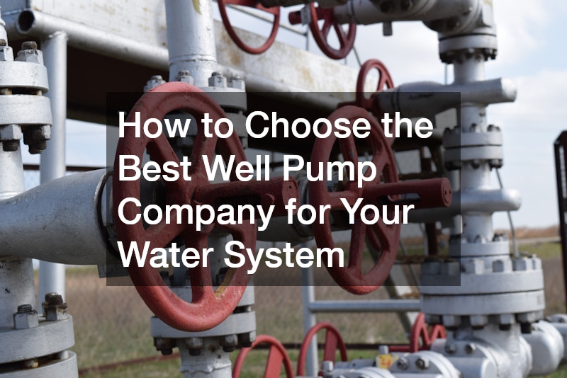 How to Choose the Best Well Pump Company for Your Water System