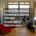 How to Modernize Essential Systems Without Overlooking Maintenance